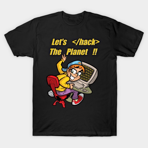 Let's hack the planet !! Programming coder geek hacker T-Shirt by Kribis